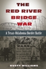 The Red River Bridge War : A Texas-Oklahoma Border Battle - eBook