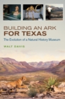 Building an Ark for Texas : The Evolution of a Natural History Museum - Book