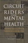 Circuit Riders for Mental Health : The Hogg Foundation in Twentieth-Century Texas - eBook