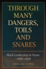 Through Many Dangers, Toils and Snares : Black Leadership in Texas, 1868-1898 - eBook