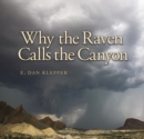 Why the Raven Calls the Canyon : Off the Grid in Big Bend Country - eBook