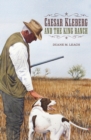 Caesar Kleberg and the King Ranch : A Vision for Wildlife Conservation in Texas - Book