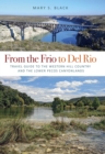 From the Frio to Del Rio : Travel Guide to the Western Hill Country and the Lower Pecos Canyonlands - eBook