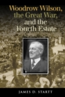 Woodrow Wilson, the Great War, and the Fourth Estate - eBook