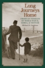 Long Journeys Home : American Veterans of World War II, Korea, and Vietnam - Book