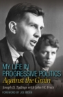 My Life in Progressive Politics : Against the Grain - Book