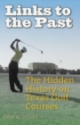 Links to the Past : The Hidden History on Texas Golf Courses - Book