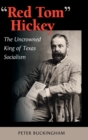 Red Tom" Hickey : The Uncrowned King of Texas Socialism - Book