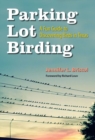 Parking Lot Birding : A Fun Guide to Discovering Birds in Texas - Book