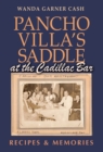 Pancho Villa's Saddle at the Cadillac Bar : Recipes and Memories - Book