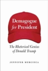 Demagogue for President : The Rhetorical Genius of Donald Trump - Book