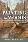 Painting the Woods : Nature, Memory, and Metaphor - Book