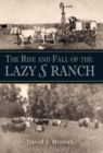 The Rise and Fall of the Lazy S Ranch - Book