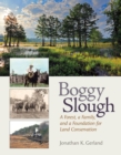 Boggy Slough : A Forest, a Family, and a Foundation for Land Conservation - Book