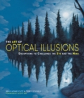 The Art of Optical Illusions : Deceptions to Challenge the Eye and the Mind - Book