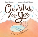 Our Wish for You : A Story About Open Adoption - Book