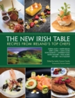 The New Irish Table : Recipes from Ireland's Top Chefs - Book