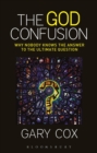 The God Confusion : Why Nobody Knows the Answer to the Ultimate Question - eBook