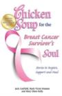 Chicken Soup for the Breast Cancer Survivor's Soul : Stories to Inspire, Support and Heal - Book