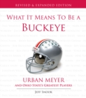 What It Means to Be a Buckeye : Urban Meyer and Ohio State's Greatest Players - eBook