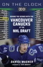 On the Clock: Vancouver Canucks : Behind the Scenes with the Vancouver Canucks at the NHL Draft - eBook