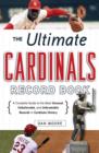 The Ultimate Cardinals Record Book : A Complete Guide to the Most Unusual, Unbelievable, and Unbreakable Records in Cardinals History - eBook