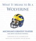 What It Means to Be a Wolverine : Michigan's Greatest Players Talk About Michigan Football - eBook