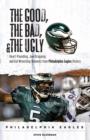 The Good, the Bad, & the Ugly: Philadelphia Eagles : Heart-Pounding, Jaw-Dropping, and Gut-Wrenching Moments from Philadelphia Eagles History - eBook