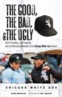 The Good, the Bad, & the Ugly: Chicago White Sox : Heart-Pounding, Jaw-Dropping, and Gut-Wrenching Moments from Chicago White Sox History - eBook