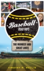 Baseball Road Trips: The Midwest and Great Lakes - eBook