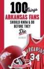 100 Things Arkansas Fans Should Know & Do Before They Die - eBook