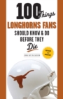 100 Things Longhorns Fans Should Know &amp; Do Before They Die - eBook