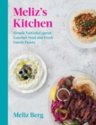 Meliz's Kitchen : Simple Turkish-Cypriot Comfort Food and Fresh Family Feasts - Book