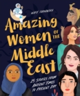 Amazing Women Of The Middle East : 25 Stories From Ancient Times To Present Day - Book