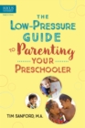 The Low-Pressure Guide to Parenting Your Preschooler - eBook