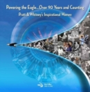 Powering the Eagle...90 Years and Counting : Pratt & Whitney’s Inspirational Women - Book
