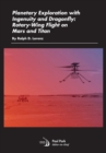 Planetary Exploration with Ingenuity and Dragonfly : Rotary-Wing Flight on Mars and Titan - Book