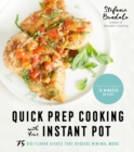 Quick Prep Cooking with Your Instant Pot : 75 Big-Flavor Dishes That Require Minimal Work - Book
