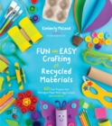 Fun and Easy Crafting with Recycled Materials : 60 Cool Projects That Reimagine Paper Rolls, Egg Cartons, Jars and More! - Book