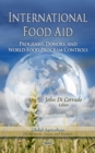 International Food Aid : Programs, Donors, and World Food Program Controls - eBook