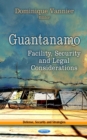 Guantanamo : Facility, Security and Legal Considerations - eBook