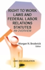Right to Work Laws & Federal Labor Relations Statutes : An Overview - Book