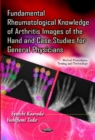 Fundamental Rheumatological Knowledge of Arthritis Images of the Hand & Case Studies for General Physicians - Book