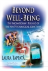 Beyond Well-Being : The Fascination of Risk & of the New Psychological Addictions - Book