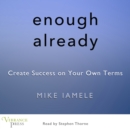 Enough Already : Create Success on Your Own Terms - eAudiobook