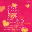 Love Lost, Love Found : A Woman's Guide to Letting Go of the Past and Finding New Love - eAudiobook