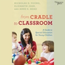From Cradle to Classroom : A Guide to Special Education for Young Children - eAudiobook