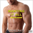 Wanting It All : A Naked Men Novel, Book 2 - eAudiobook