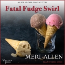 Fatal Fudge Swirl : An Ice Cream Shop Mystery, Book Three - eAudiobook