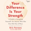 Your Difference Is Your Strength : A Guide to Accepting Yourself -- for Anyone Who Has Ever Felt Out of Place - eAudiobook